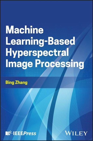 Machine Learning-Based Hyperspectral Image Processing Machine Learning-Based Hyperspectral Image Processing