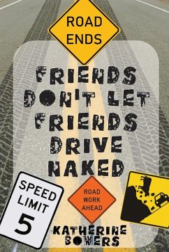 Friends Don't Let Friends Drive Naked - Bowers, Katherine