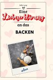 Eine Liebeserklärung an das Backen Eine Liebeserklärung an das Backen