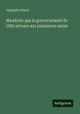 Manifeste que le gouvernement du Chili adresse aux puissances amies Manifeste que le gouvernement du Chili adresse aux puissances amies