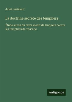 La doctrine secrète des templiers - Loiseleur, Jules