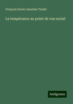 La tempérance au point de vue social - Trudel, François Xavier Anselme