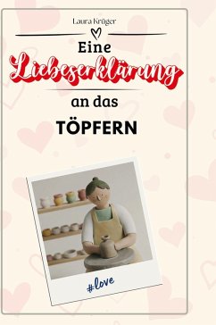 Eine Liebeserklärung an das Töpfern - Krüger, Laura