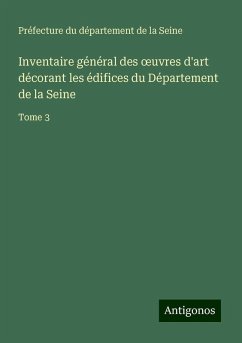 Inventaire général des ¿uvres d'art décorant les édifices du Département de la Seine - Préfecture du département de la Seine Inventaire général des ¿uvres d'art décorant les édifices du Département de la Seine - Préfecture du département de la Seine