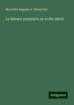 La faïence populaire au xviiie siècle - Mareschal, Marcellin Auguste A .