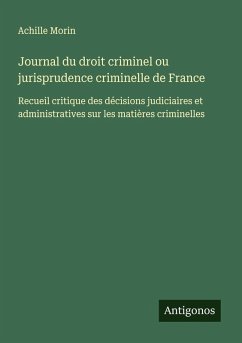 Journal du droit criminel ou jurisprudence criminelle de France - Morin, Achille