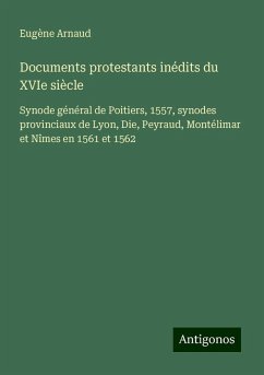 Documents protestants inédits du XVIe siècle - Arnaud, Eugène