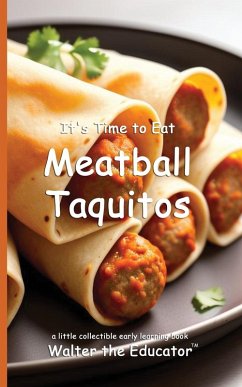 It's Time to Eat Meatball Taquitos - Walter the Educator