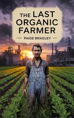 The Last Organic Farmer (eBook, ePUB) - Bradley, Paige