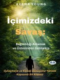 Içimizdeki Savas: Bagimliligi Anlamak Ve Üstesinden Gelmek (eBook, ePUB)