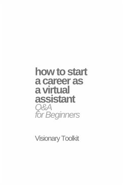 How to Start a Career as a Virtual Assistant: Q&A for Beginners (eBook, ePUB) - Toolkit, Visionary