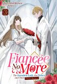 Fiancée No More: The Forsaken Lady, the Prince, and Their Make-Believe Love Volume 3 (eBook, ePUB)