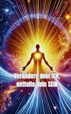 Verändere dein ICH, entfalte dein SEIN (eBook, ePUB)