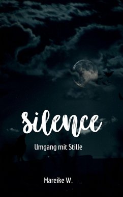 Silence - Umgang mit Stille (eBook, ePUB) - W., Mareike