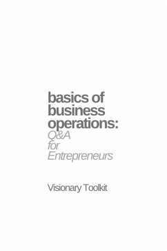 Basics of Business Operations: Q&A for Entrepreneurs (eBook, ePUB) - Toolkit, Visionary