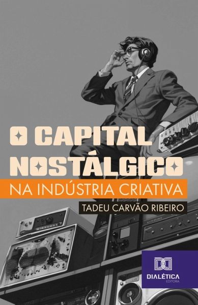O Capital Nostálgico na Indústria Criativa (eBook, ePUB)