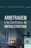 Arbitragem e os Contratos de Infraestrutura (eBook, ePUB) Arbitragem e os Contratos de Infraestrutura (eBook, ePUB)