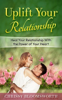 Cover Uplift Your Relationship: Heal Your Relationship With the Power of Your Heart (eBook, ePUB)