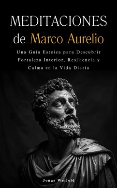 Cover Meditaciones de Marco Aurelio: Una guía estoica para descubrir fortaleza interior, resiliencia y calma en la vida diaria (eBook, ePUB)