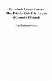 Revisión de Estimaciones en Obra Privada: Guía Práctica para el Control y Eficiencia (eBook, ePUB)