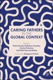 Caring Fathers in the Global Context (eBook, ePUB) Caring Fathers in the Global Context (eBook, ePUB)