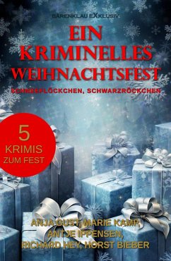 Ein kriminelles Weihnachtsfest - Schneeflöckchen, Schwarzröckchen (eBook, ePUB) - Bieber, Horst; Gust, Anja; Kamp, Marie; Ippensen, Antje; Hey, Richard