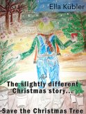 The slightly different Christmas story... Save the Christmas Tree (eBook, ePUB) The slightly different Christmas story... Save the Christmas Tree (eBook, ePUB)
