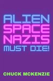 Alien Space Nazis Must Die! (eBook, ePUB)