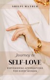 Journey to Self-Love: Empowering Affirmations for Every Woman (eBook, ePUB) Journey to Self-Love: Empowering Affirmations for Every Woman (eBook, ePUB)