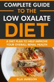 Complete Guide to the Low Oxalate Diet: A Diet Plan to Help Improve Your Overall Renal Health (eBook, ePUB) Complete Guide to the Low Oxalate Diet: A Diet Plan to Help Improve Your Overall Renal Health (eBook, ePUB)