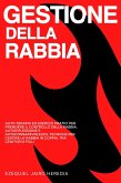 Gestione della Rabbia: Auto-terapia ed Esercizi Pratici per Prendere il Controllo della Rabbia, Autoriflessione e Autoconsapevolezza, Tecniche per Gestire la Rabbia in Coppia, tra Genitori e Figli (eBook, ePUB) Gestione della Rabbia: Auto-terapia ed Esercizi Pratici per Prendere il Controllo della Rabbia, Autoriflessione e Autoconsapevolezza, Tecniche per Gestire la Rabbia in Coppia, tra Genitori e Figli (eBook, ePUB)