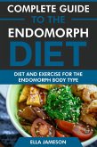 Complete Guide to the Endomorph Diet: Diet and Exercise for the Endomorph Body Type (eBook, ePUB) Complete Guide to the Endomorph Diet: Diet and Exercise for the Endomorph Body Type (eBook, ePUB)