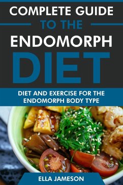 Complete Guide to the Endomorph Diet: Diet and Exercise for the Endomorph Body Type (eBook, ePUB) - Jameson, Ella