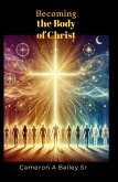 Becoming the Body of Christ (The Path to True Identity, #4) (eBook, ePUB) Becoming the Body of Christ (The Path to True Identity, #4) (eBook, ePUB)