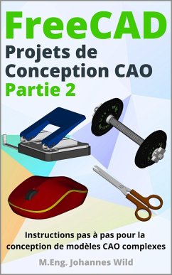 FreeCAD   Projets de Conception CAO - Partie 2 (eBook, ePUB) - Wild, M. Eng. Johannes