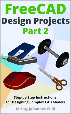 FreeCAD   Design Projects - Part 2 (eBook, ePUB) - Wild, M. Eng. Johannes