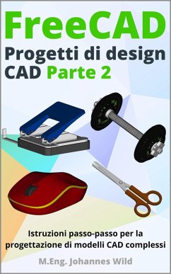 FreeCAD   Progetti di Design CAD - Parte 2 (eBook, ePUB) - Wild, M. Eng. Johannes