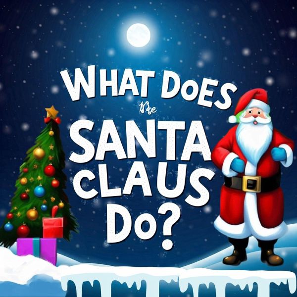 What does the Santa Claus Do? (Children's Santa Quests) (eBook, ePUB) What does the Santa Claus Do? (Children's Santa Quests) (eBook, ePUB)