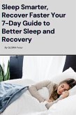 Sleep Smarter, Recover Faster Your 7-Day Guide to Better Sleep and Recovery (eBook, ePUB)