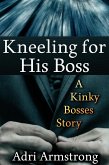 Kneeling for His Boss (Kinky Bosses, #2) (eBook, ePUB) Kneeling for His Boss (Kinky Bosses, #2) (eBook, ePUB)