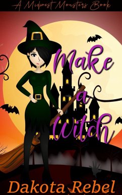 Make a Witch (Midwest Monsters, #3) (eBook, ePUB) - Rebel, Dakota