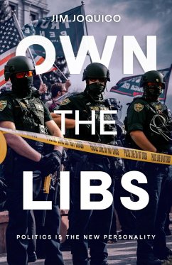 Own The Libs: Politics is the New Personality (eBook, ePUB) - Joquico, Jim