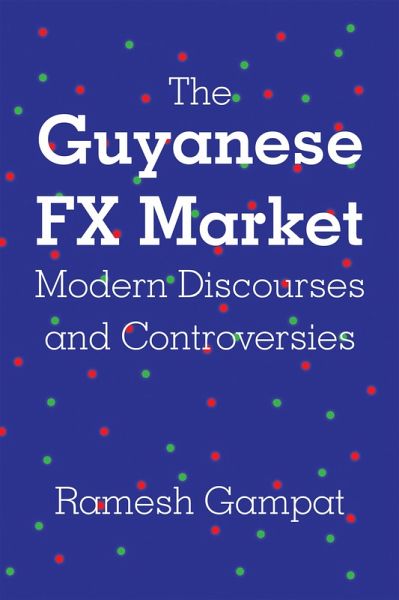The Guyanese FX Market Modern Discourses and Controversies (eBook, ePUB) The Guyanese FX Market Modern Discourses and Controversies (eBook, ePUB)