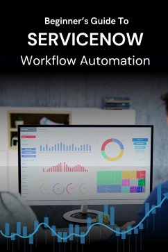 Beginner's Guide to ServiceNow Workflow Automation (eBook, ePUB) - Shop, Business Success