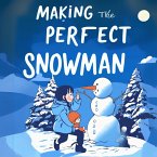 Making the Perfect Snowman (Children's Snowman Quests) (eBook, ePUB)