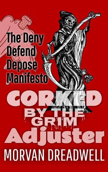 Corked by the Grim Adjuster: A Tale of Insurance and Insurgents (Deny Defend Depose, #1) (eBook, ePUB)