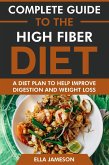 Complete Guide to the High Fiber Diet: A Diet Plan to Help Improve Digestion & Weight Loss (eBook, ePUB) Complete Guide to the High Fiber Diet: A Diet Plan to Help Improve Digestion & Weight Loss (eBook, ePUB)