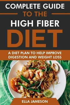 Cover Complete Guide to the High Fiber Diet: A Diet Plan to Help Improve Digestion & Weight Loss (eBook, ePUB)