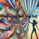 Uncovering Your True Self (eBook, ePUB) Uncovering Your True Self (eBook, ePUB)