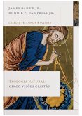 Teologia natural: Cinco visões cristãs (Coleção Fé, Ciência e Cultura) (eBook, ePUB) Teologia natural: Cinco visões cristãs (Coleção Fé, Ciência e Cultura) (eBook, ePUB)
